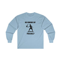 Men's Long Sleeve - Did Someone Say Pickleball