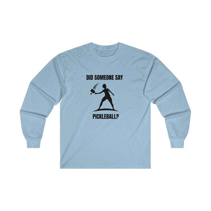 Men's Long Sleeve - Did Someone Say Pickleball