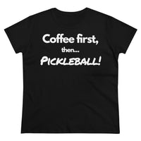 Women's T-Shirt - Coffee First Then Pickleball