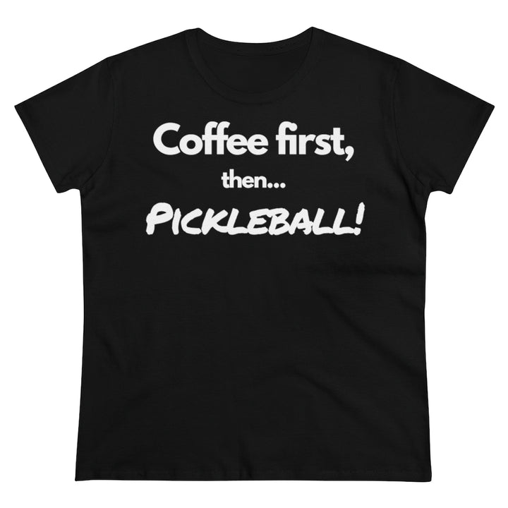 Women's T-Shirt - Coffee First Then Pickleball