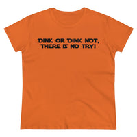 Women's T-Shirt - Dink or Dink Not