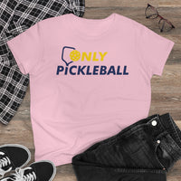 Women's T-Shirt - Only Pickleball - Free w/orders over $100