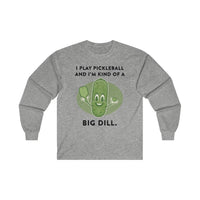 Men's Long Sleeve - I'm Kind Of A Big Dill