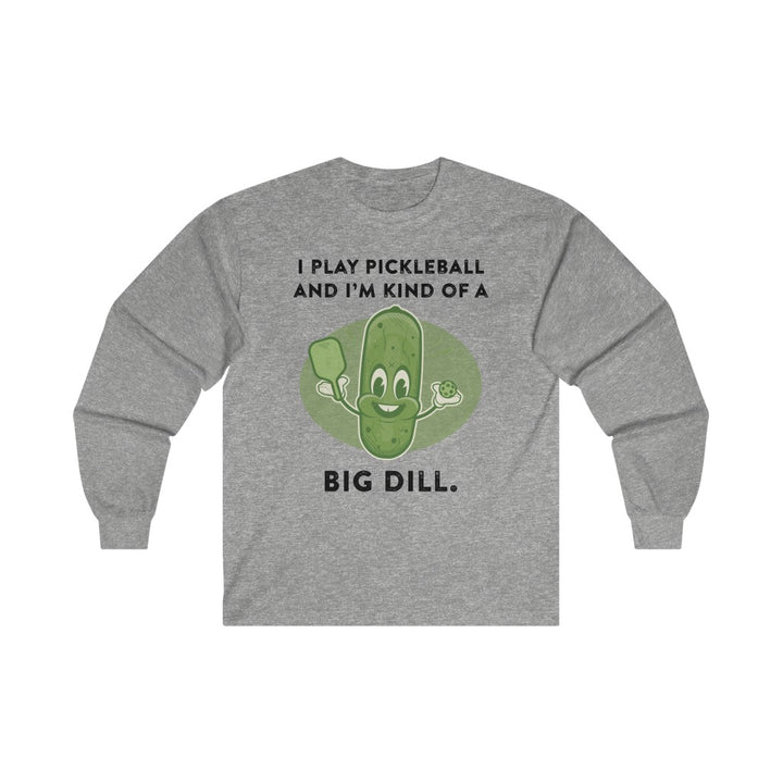 Men's Long Sleeve - I'm Kind Of A Big Dill
