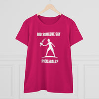 Women's T-Shirt - Did Someone Say Pickleball