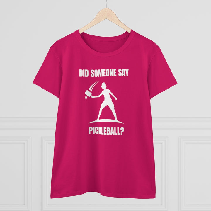 Women's T-Shirt - Did Someone Say Pickleball
