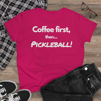 Women's T-Shirt - Coffee First Then Pickleball