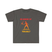 Men's T-Shirt - Did Someone Say Pickleball
