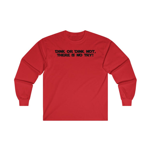 Men's Long Sleeve - Dink Or Dink Not