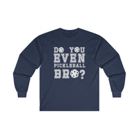 Men's Long Sleeve - Do You Even Pickleball Bro