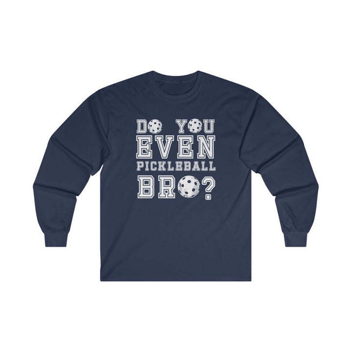 Men's Long Sleeve - Do You Even Pickleball Bro
