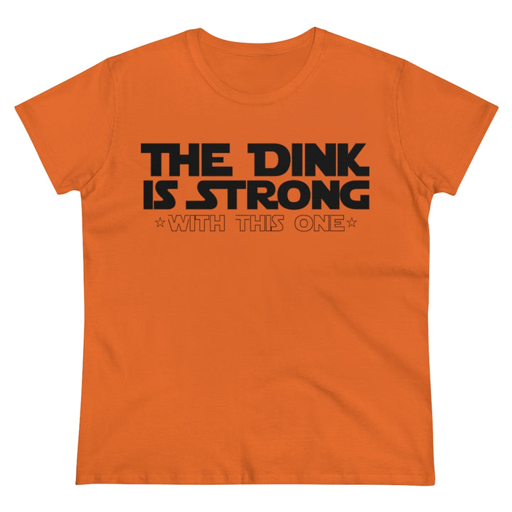 Women's T-Shirt - The Dink is Strong With This One