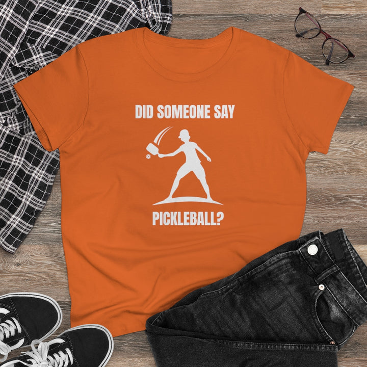 Women's T-Shirt - Did Someone Say Pickleball