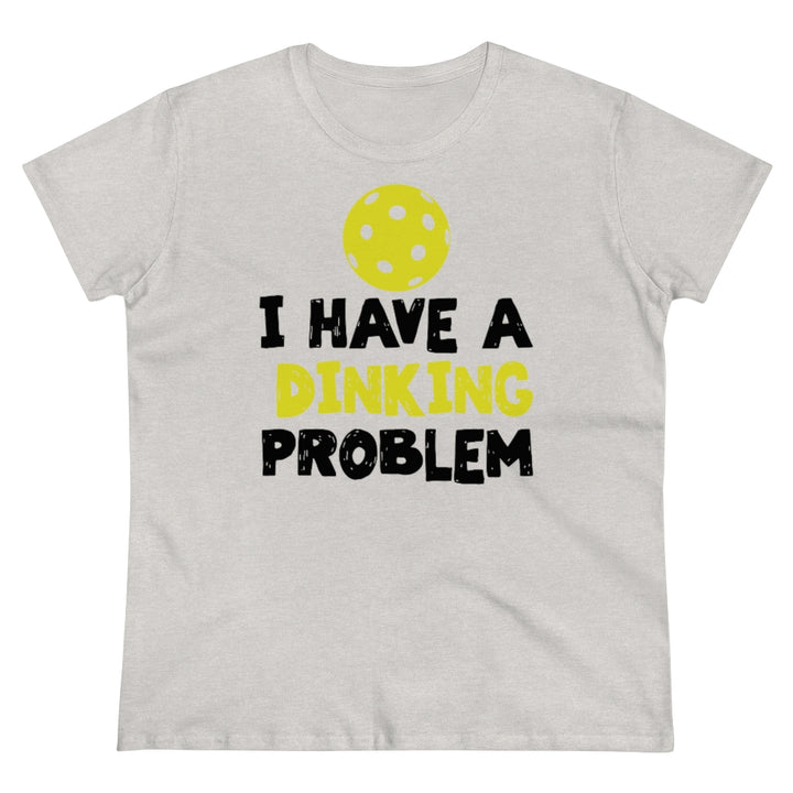 Women's T-Shirt - I have A Dinking Problem