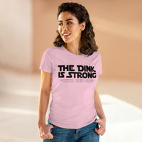 Women's T-Shirt - The Dink is Strong With This One