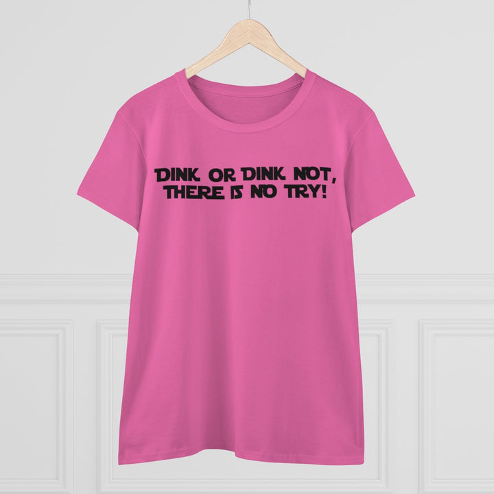 Women's T-Shirt - Dink or Dink Not