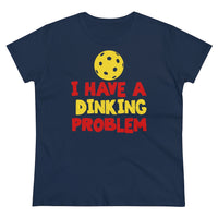 Women's T-Shirt - I have A Dinking Problem