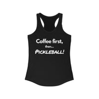 Women's Tank - Coffee First Then Pickleball