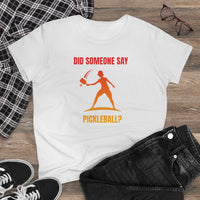 Women's T-Shirt - Did Someone Say Pickleball