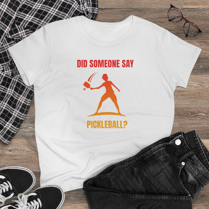 Women's T-Shirt - Did Someone Say Pickleball