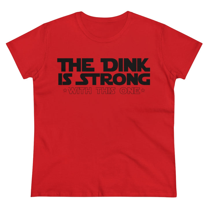 Women's T-Shirt - The Dink is Strong With This One