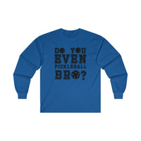 Men's Long Sleeve - Do You Even Pickleball Bro