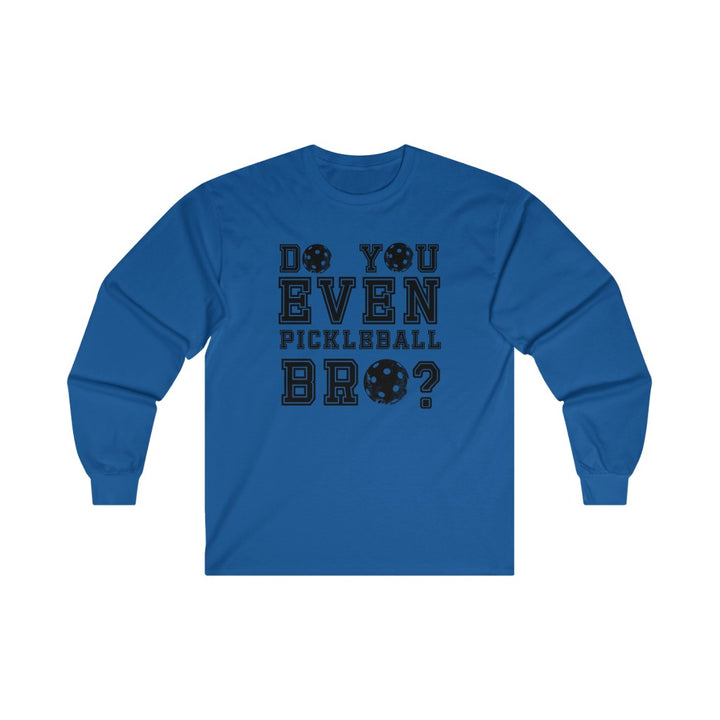Men's Long Sleeve - Do You Even Pickleball Bro