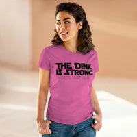 Women's T-Shirt - The Dink is Strong With This One