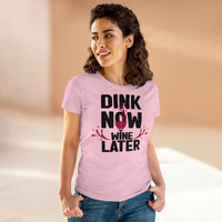 Women's T-Shirt - Dink Now Wine Later