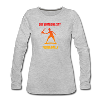 Women's Long Sleeve - Did Someone Say Pickleball - heather gray