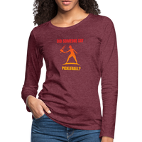 Women's Long Sleeve - Did Someone Say Pickleball - heather burgundy