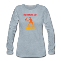 Women's Long Sleeve - Did Someone Say Pickleball - heather ice blue