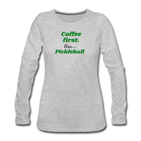 Women's Long Sleeve - Coffee First Then Pickleball - heather gray