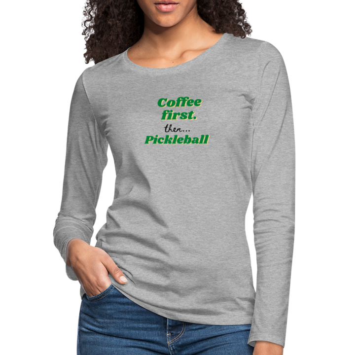 Women's Long Sleeve - Coffee First Then Pickleball - heather gray