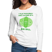 Women's Long Sleeve - I'm Kind Of A Big Dill - white
