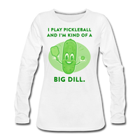 Women's Long Sleeve - I'm Kind Of A Big Dill - white