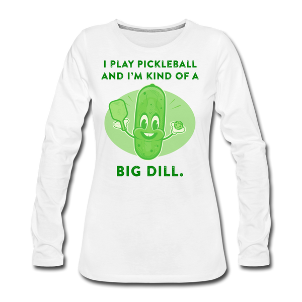 Women's Long Sleeve - I'm Kind Of A Big Dill - white