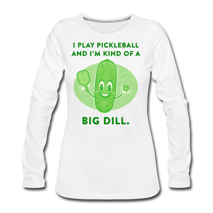 Women's Long Sleeve - I'm Kind Of A Big Dill - white