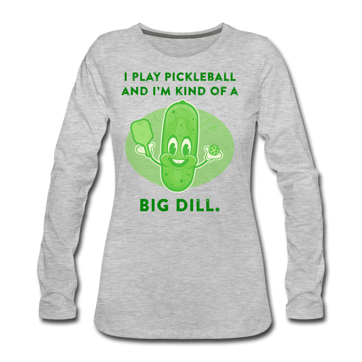 Women's Long Sleeve - I'm Kind Of A Big Dill - heather gray