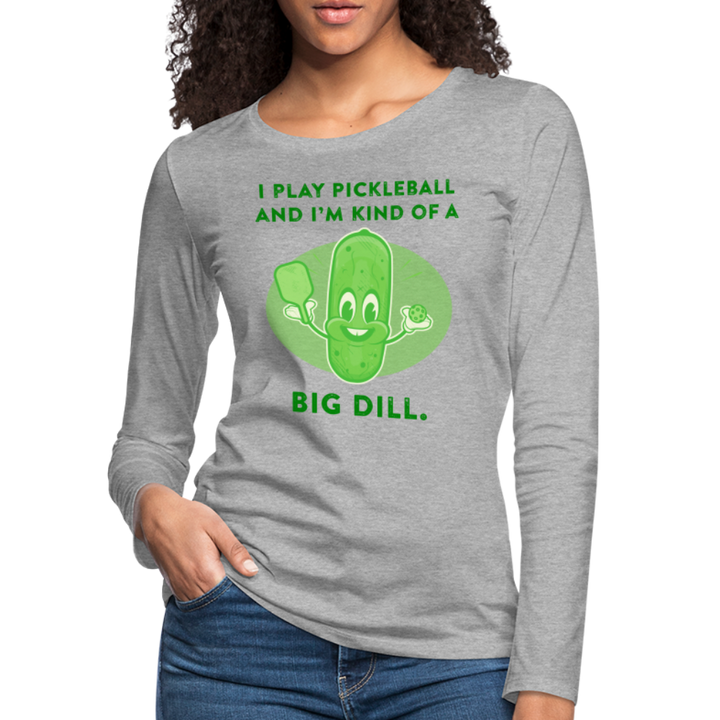 Women's Long Sleeve - I'm Kind Of A Big Dill - heather gray