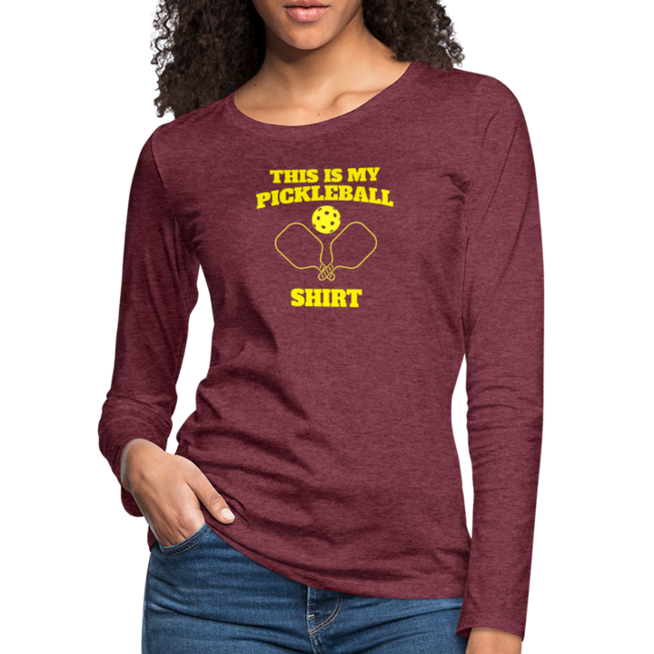 Women's Long Sleeve - This Is My Pickleball Shirt - heather burgundy