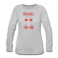 Women's Long Sleeve - Pickleball Then Wine - heather gray