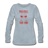 Women's Long Sleeve - Pickleball Then Wine - heather ice blue