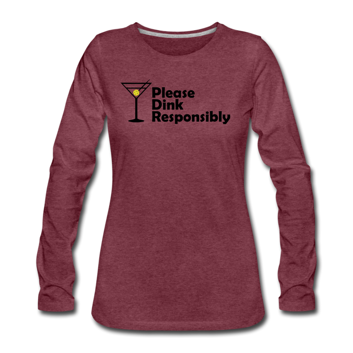Women's Long Sleeve - Please Dink Responsibly - heather burgundy