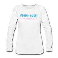 Women's Long Sleeve - Feelin Cute - white