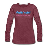 Women's Long Sleeve - Feelin Cute - heather burgundy