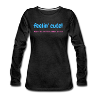 Women's Long Sleeve - Feelin Cute - charcoal grey