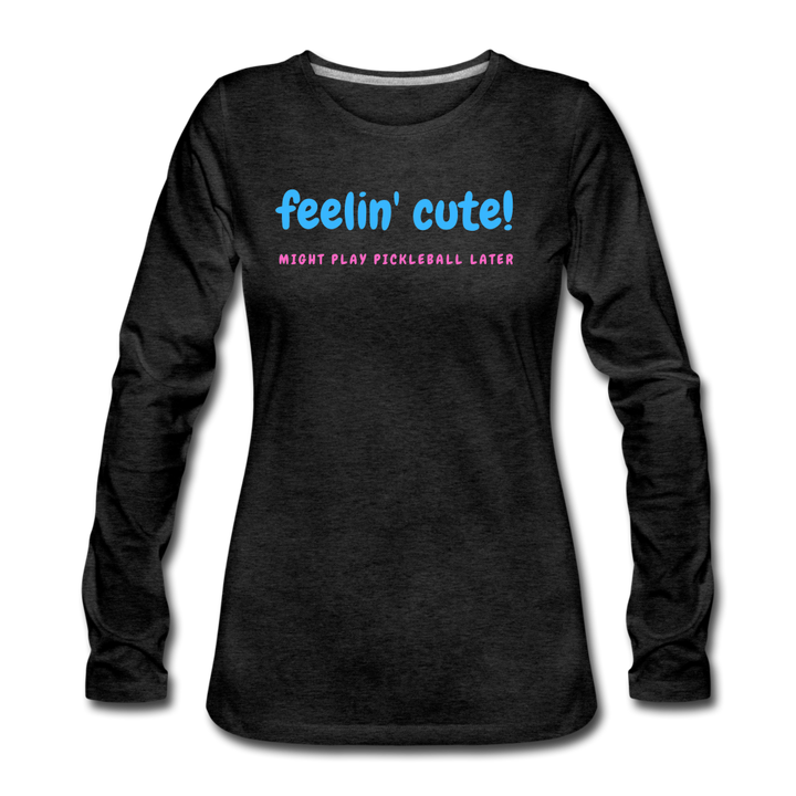 Women's Long Sleeve - Feelin Cute - charcoal grey