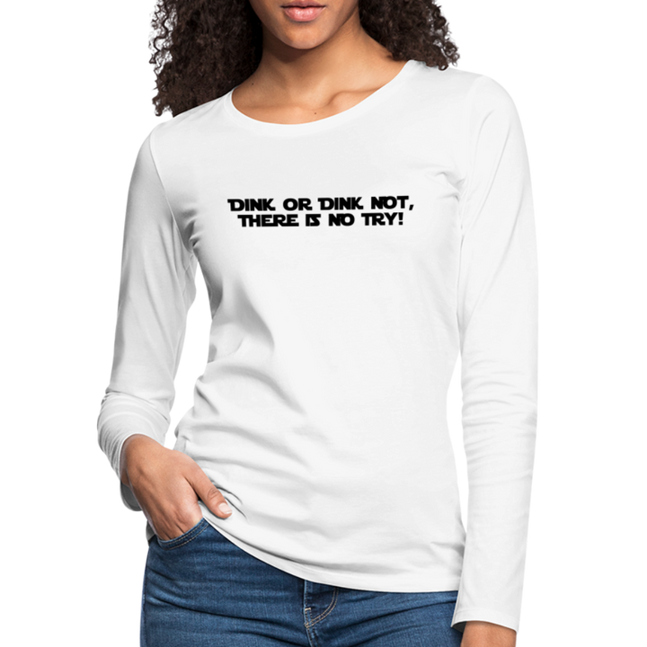 Women's Long Sleeve - Dink Or Dink Not - white