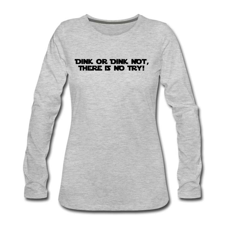 Women's Long Sleeve - Dink Or Dink Not - heather gray